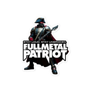 Full Metal Patriot - LOUD AND UNBROKEN STICKER