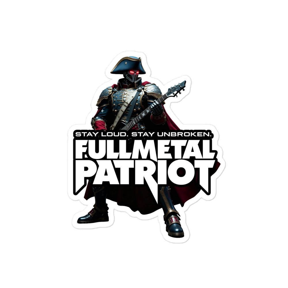 Full Metal Patriot - LOUD AND UNBROKEN STICKER